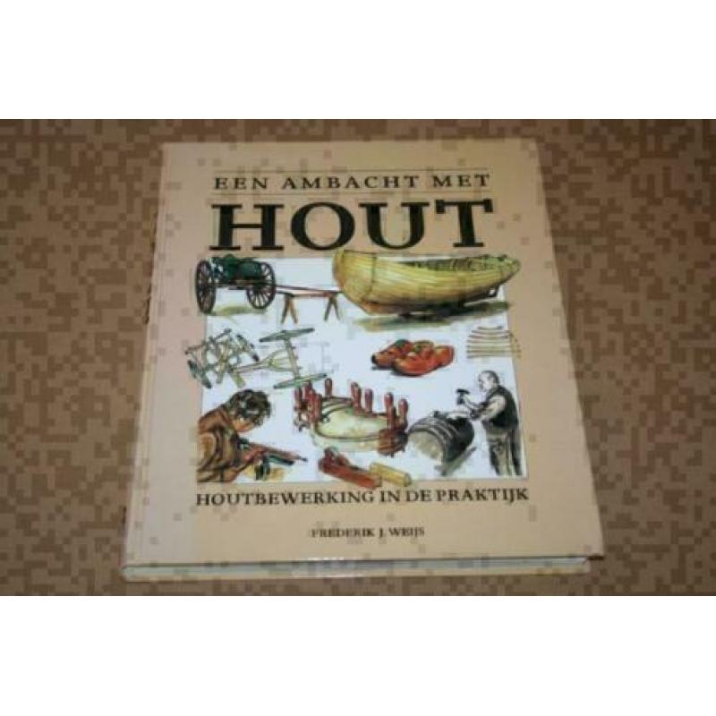 Een ambacht met hout - Houtbewerking in de praktijk !!