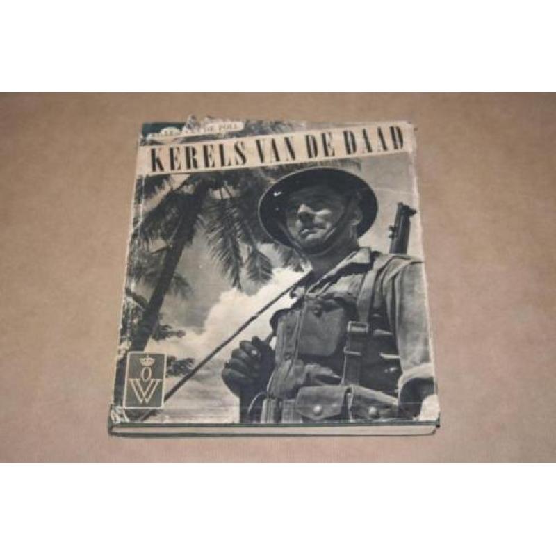 Kerels van de daad - Oorlogsvrijwilligers Indonesië - 1947 !